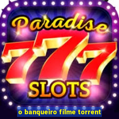 o banqueiro filme torrent